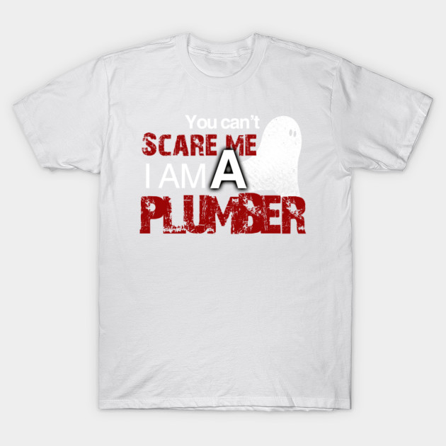 Plumber Halloween Shirt You Can't Scare Me I'm A Plumber T-Shirt-TOZ